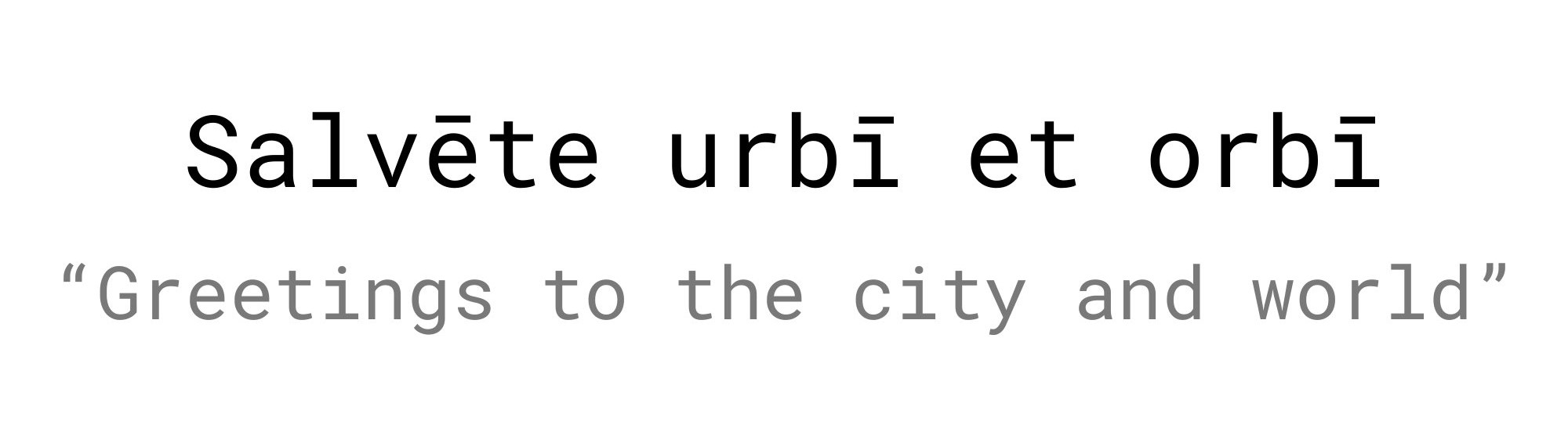 Latin to English translation of salvēte urbī et orbī